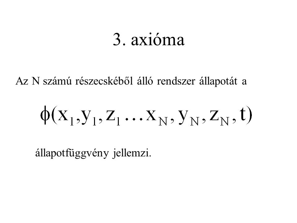 3. axióma Az N számú részecskéből álló rendszer állapotát a