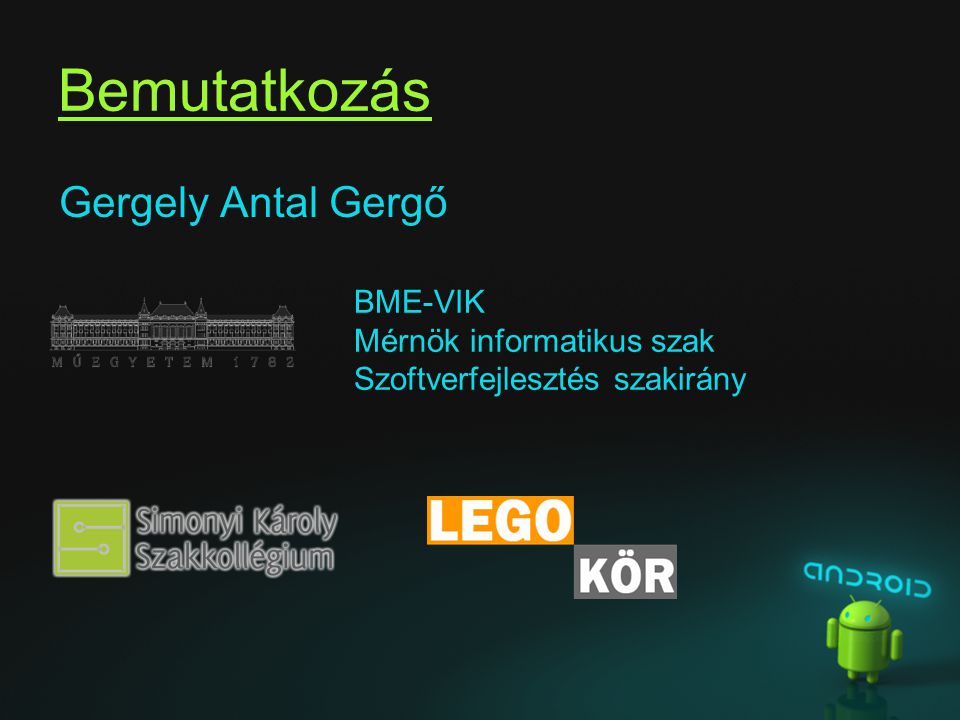 Bemutatkozás Gergely Antal Gergő BME-VIK Mérnök informatikus szak