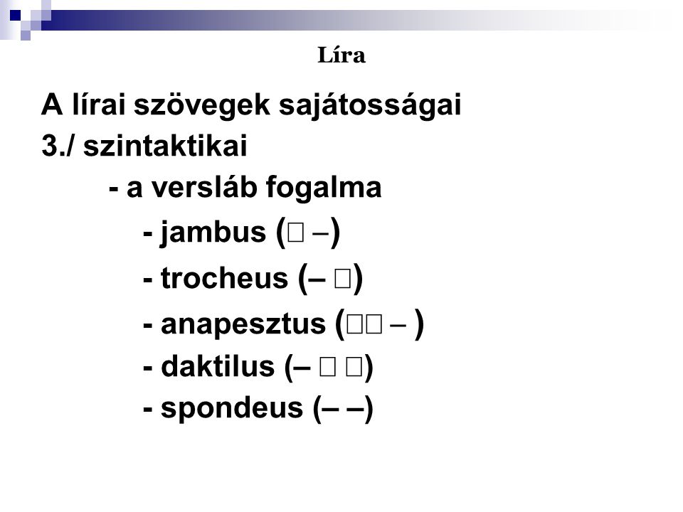 A lírai szövegek sajátosságai 3./ szintaktikai - a versláb fogalma