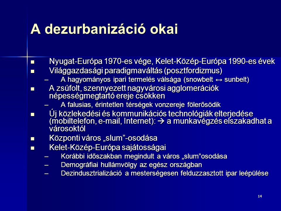 A dezurbanizáció okai Nyugat-Európa 1970-es vége, Kelet-Közép-Európa 1990-es évek. Világgazdasági paradigmaváltás (posztfordizmus)
