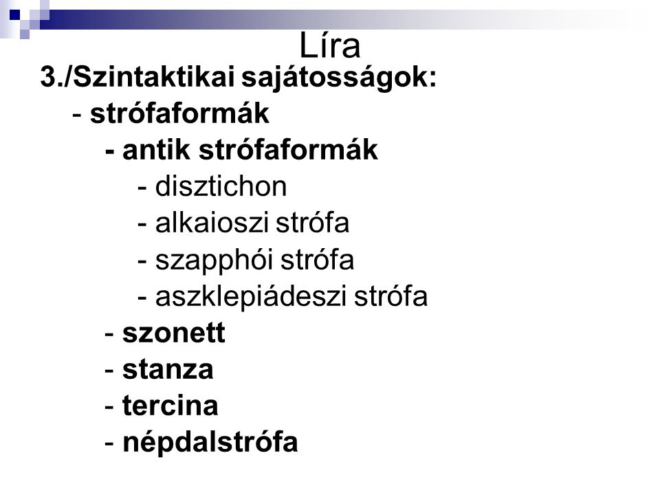 Líra 3./Szintaktikai sajátosságok: - strófaformák - antik strófaformák