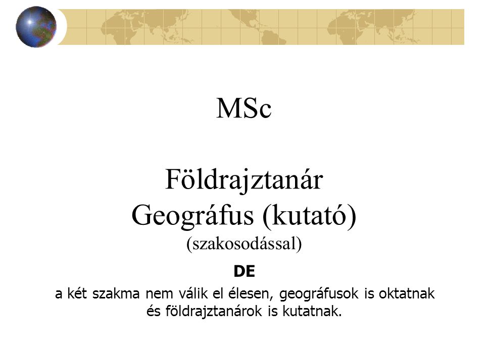 MSc Földrajztanár Geográfus (kutató) (szakosodással)