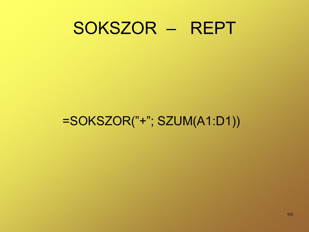 =SOKSZOR( + ; SZUM(A1:D1))