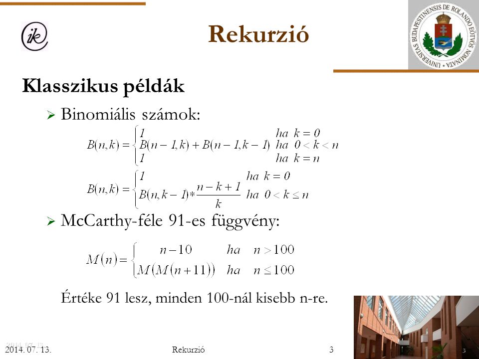 Rekurzió Klasszikus példák Binomiális számok: