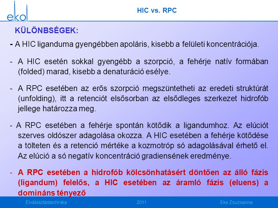 HIC vs. RPC KÜLÖNBSÉGEK: - A HIC liganduma gyengébben apoláris, kisebb a felületi koncentrációja.