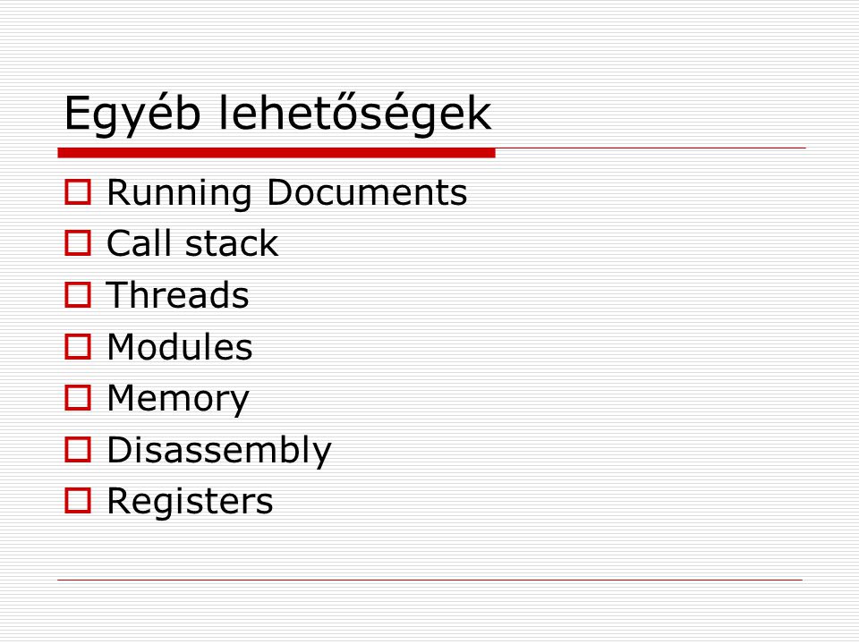 Egyéb lehetőségek Running Documents Call stack Threads Modules Memory
