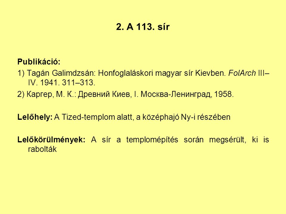 2. A 113. sír Publikáció: 1) Tagán Galimdzsán: Honfoglaláskori magyar sír Kievben. FolArch III–IV –313.