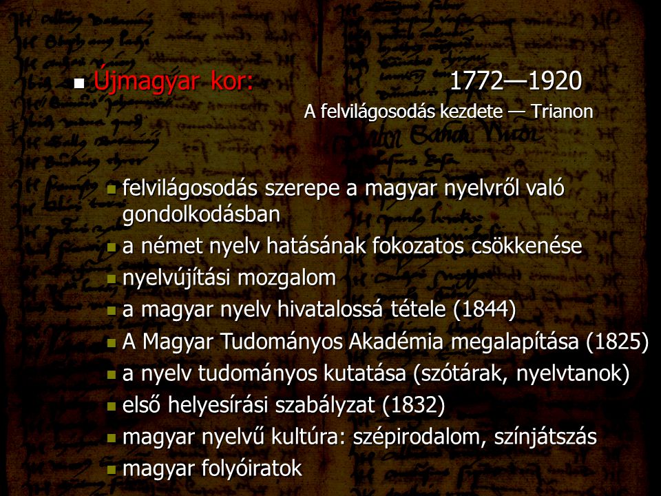 Újmagyar kor: 1772—1920 A felvilágosodás kezdete — Trianon. felvilágosodás szerepe a magyar nyelvről való gondolkodásban.