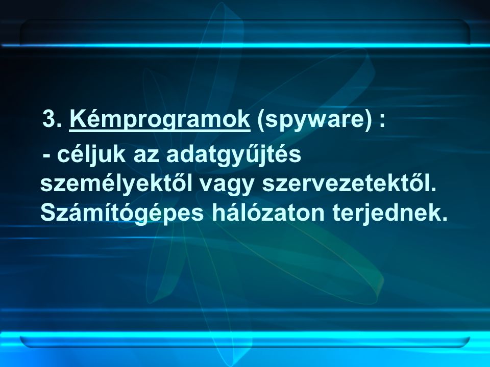 3. Kémprogramok (spyware) :