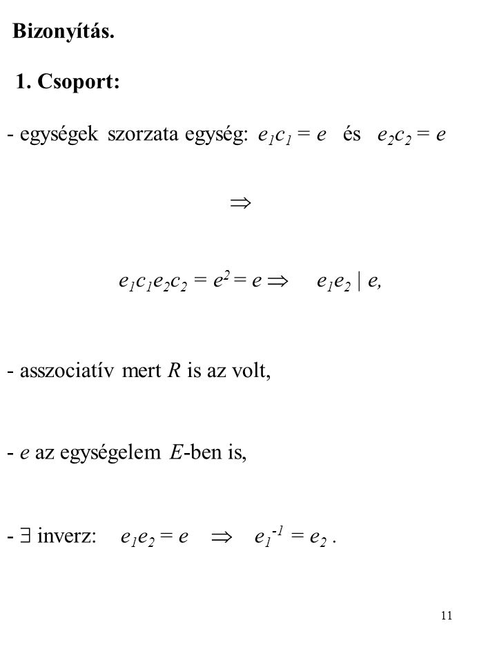 Bizonyítás. 1. Csoport: - egységek szorzata egység: e1c1 = e és e2c2 = e.  e1c1e2c2 = e2 = e  e1e2 | e,