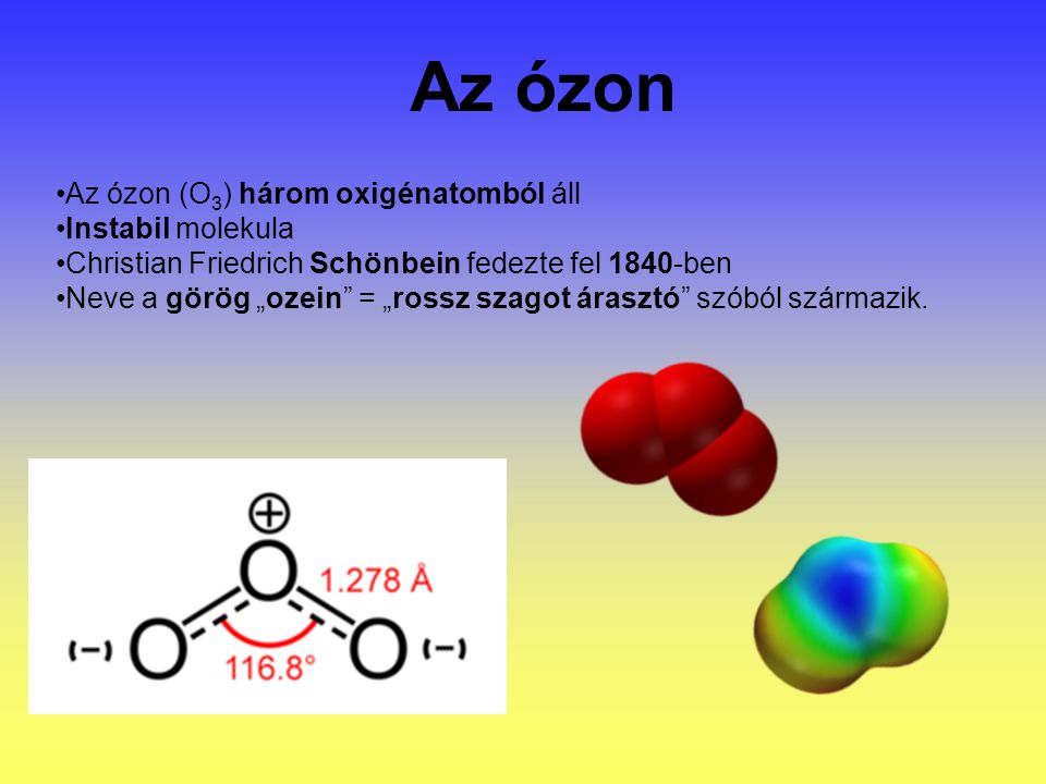 Az ózon Az ózon (O3) három oxigénatomból áll Instabil molekula