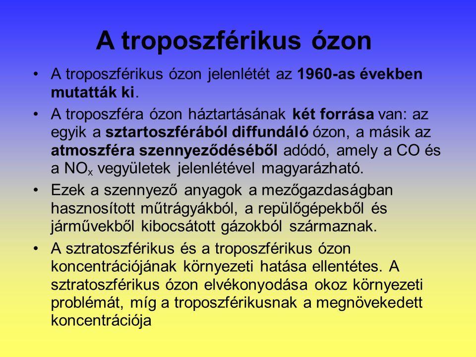 A troposzférikus ózon A troposzférikus ózon jelenlétét az 1960-as években mutatták ki.