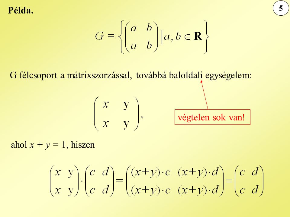 G félcsoport a mátrixszorzással, továbbá baloldali egységelem: