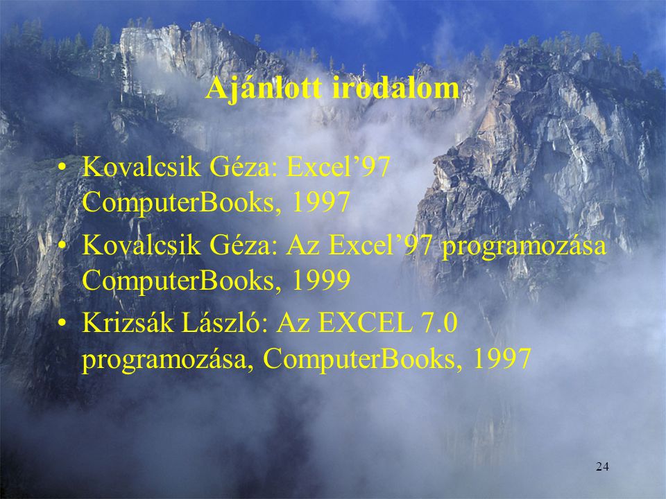 Ajánlott irodalom Kovalcsik Géza: Excel’97 ComputerBooks, 1997