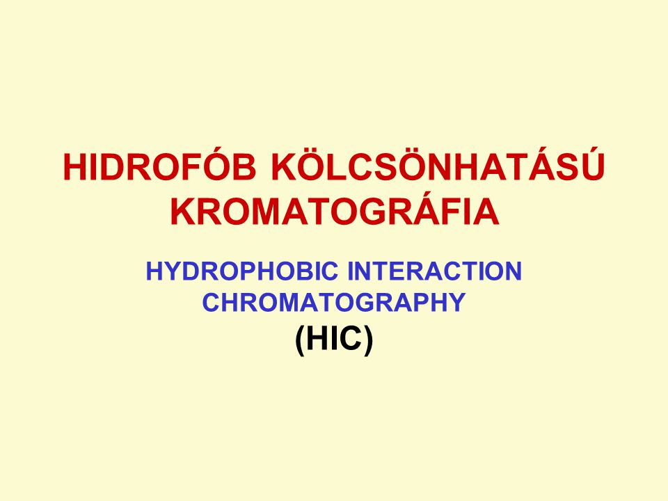 HIDROFÓB KÖLCSÖNHATÁSÚ KROMATOGRÁFIA HYDROPHOBIC INTERACTION CHROMATOGRAPHY (HIC)