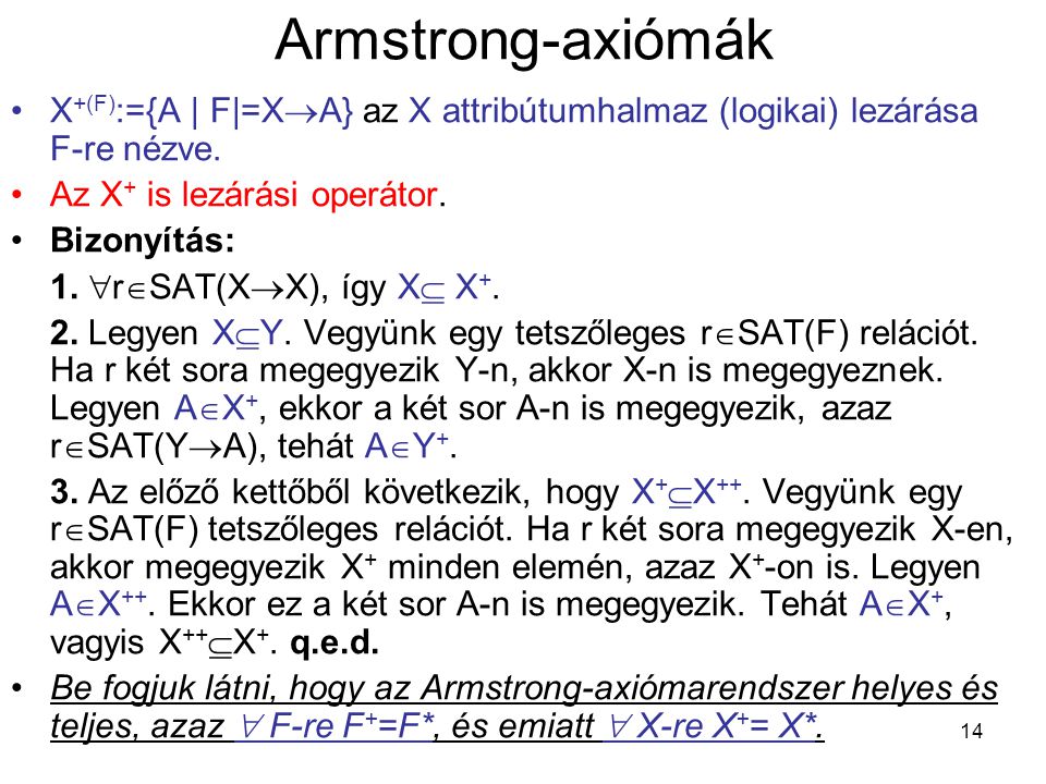 Armstrong-axiómák X+(F):={A | F|=XA} az X attribútumhalmaz (logikai) lezárása F-re nézve. Az X+ is lezárási operátor.
