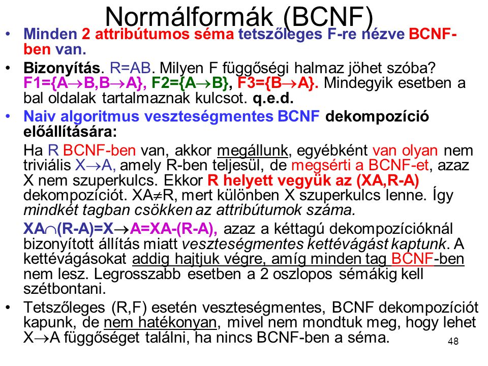 Normálformák (BCNF) Minden 2 attribútumos séma tetszőleges F-re nézve BCNF-ben van.