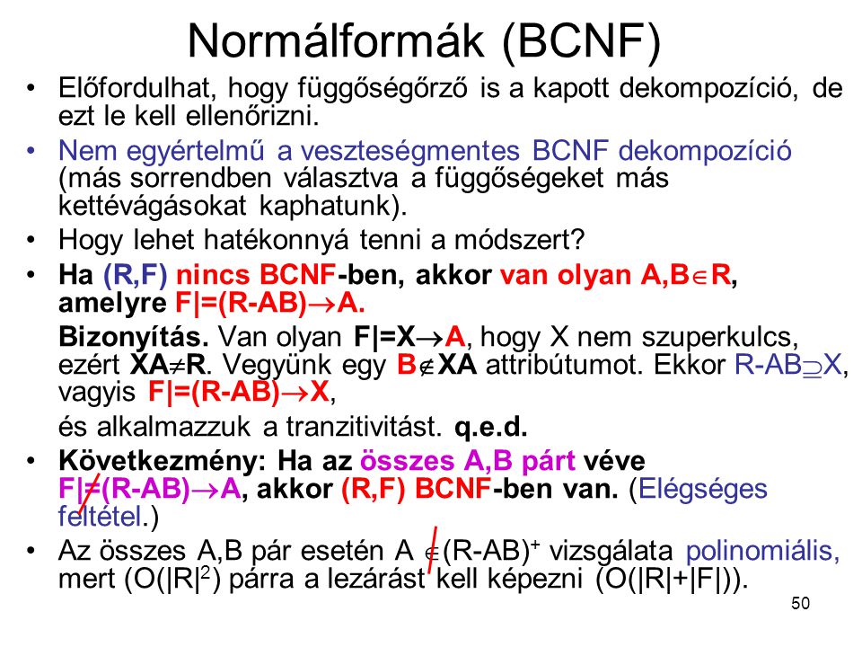 Normálformák (BCNF) Előfordulhat, hogy függőségőrző is a kapott dekompozíció, de ezt le kell ellenőrizni.
