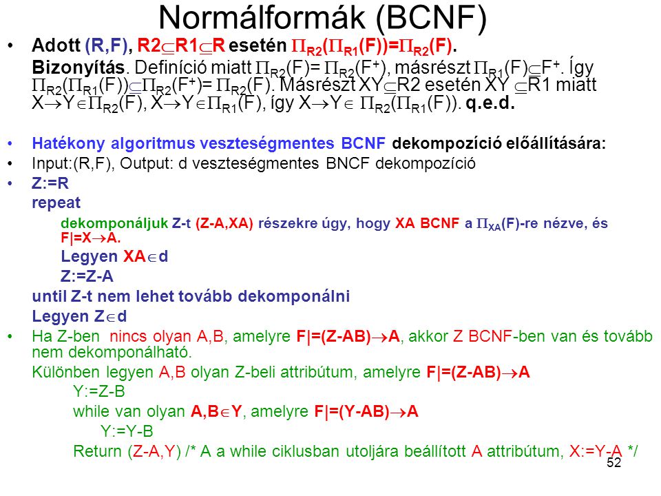 Normálformák (BCNF) Adott (R,F), R2R1R esetén R2(R1(F))=R2(F).