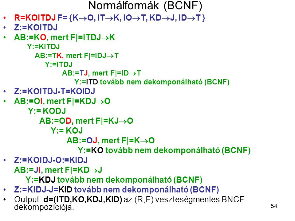 Normálformák (BCNF) R=KOITDJ F= {KO, ITK, IOT, KDJ, IDT }