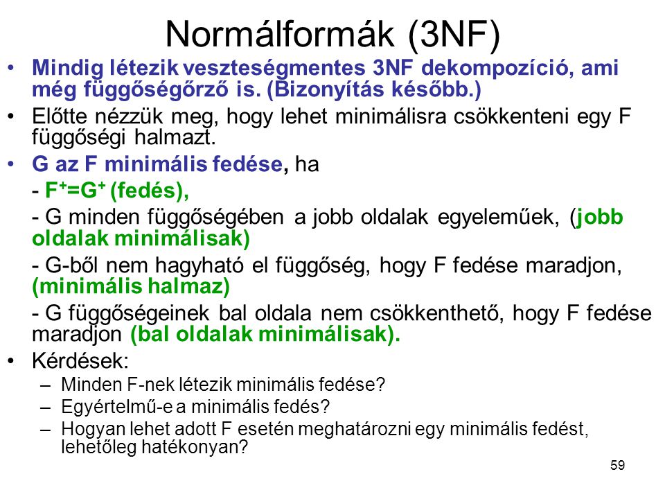 Normálformák (3NF) Mindig létezik veszteségmentes 3NF dekompozíció, ami még függőségőrző is. (Bizonyítás később.)