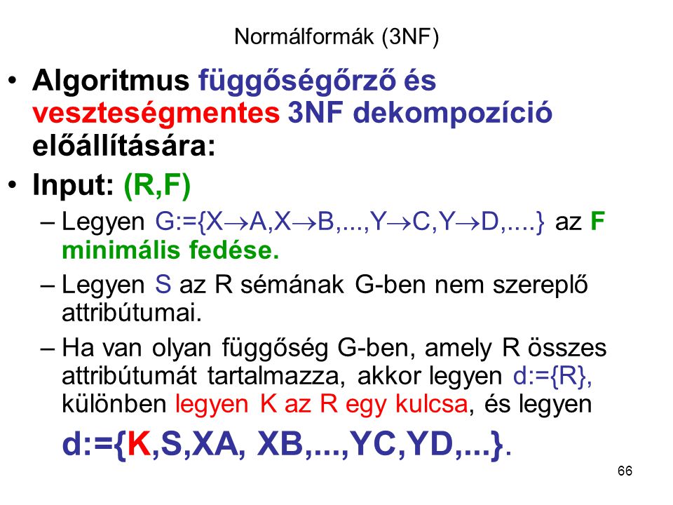 Normálformák (3NF) Algoritmus függőségőrző és veszteségmentes 3NF dekompozíció előállítására: Input: (R,F)
