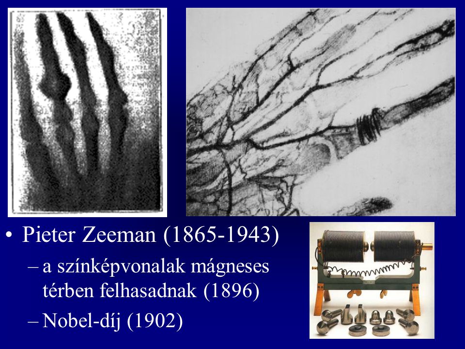 Pieter Zeeman ( ) a színképvonalak mágneses térben felhasadnak (1896) Nobel-díj (1902)