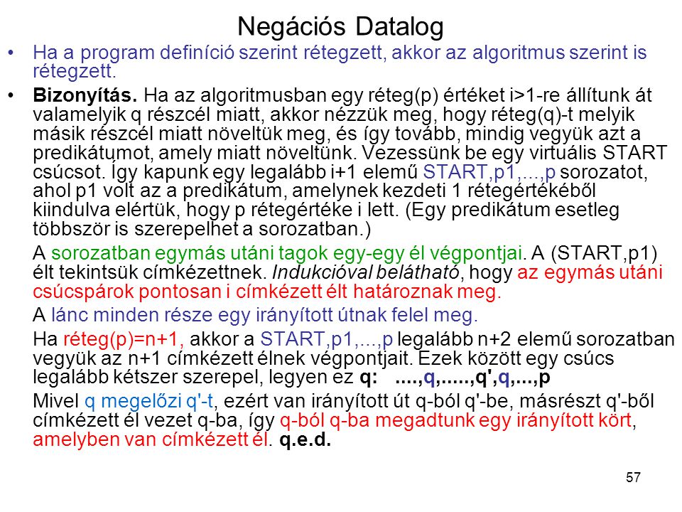 Negációs Datalog Ha a program definíció szerint rétegzett, akkor az algoritmus szerint is rétegzett.
