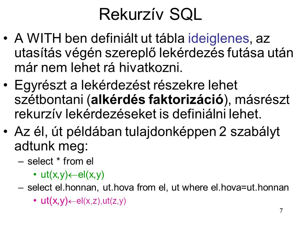 Rekurzív SQL A WITH ben definiált ut tábla ideiglenes, az utasítás végén szereplő lekérdezés futása után már nem lehet rá hivatkozni.