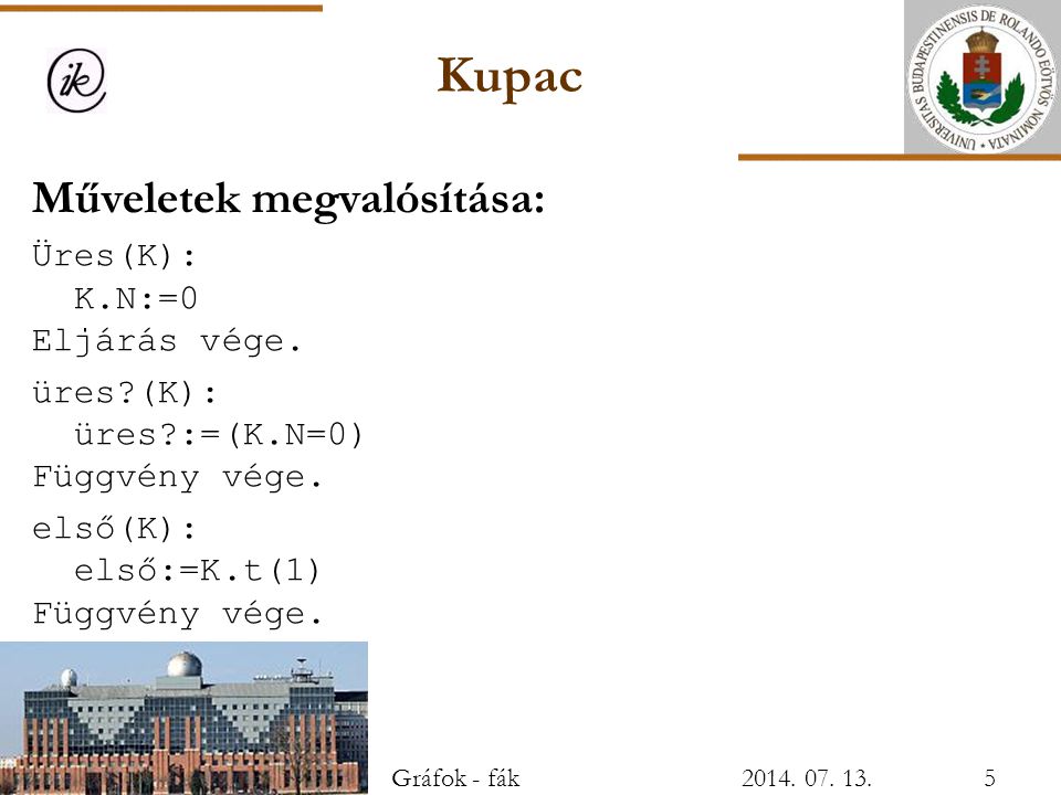 Kupac Műveletek megvalósítása: Üres(K): K.N:=0 Eljárás vége. üres (K):