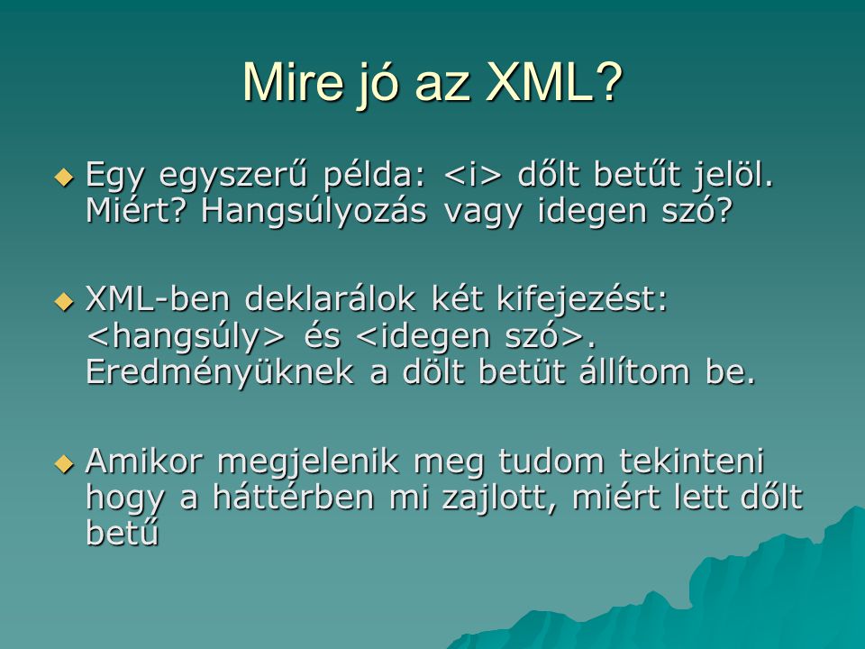 Mire jó az XML Egy egyszerű példa: <i> dőlt betűt jelöl. Miért Hangsúlyozás vagy idegen szó