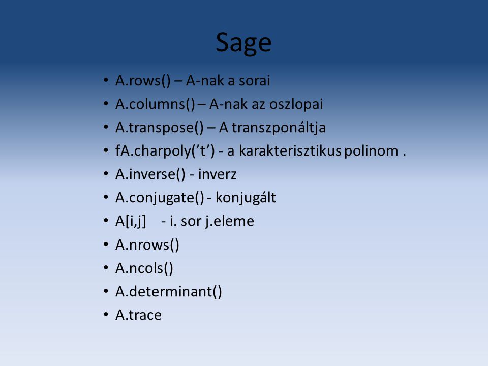 Sage A.rows() – A-nak a sorai A.columns() – A-nak az oszlopai