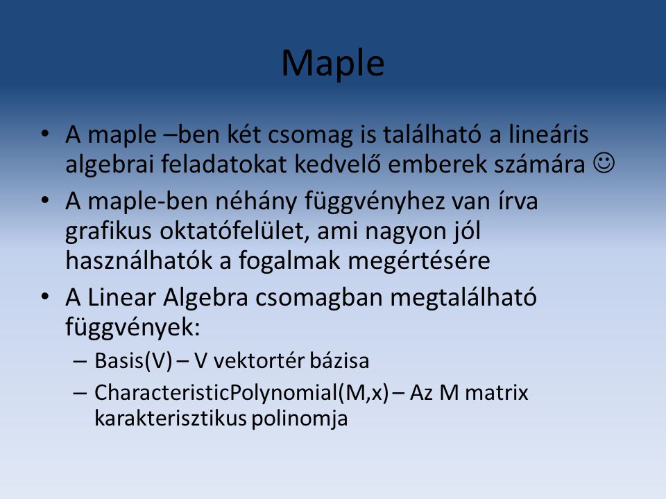 Maple A maple –ben két csomag is található a lineáris algebrai feladatokat kedvelő emberek számára 