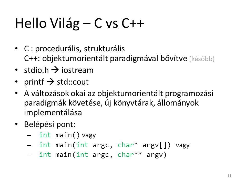 Hello Világ – C vs C++ C : procedurális, strukturális C++: objektumorientált paradigmával bővítve (később)