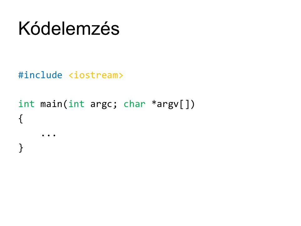 Kódelemzés #include <iostream> int main(int argc; char *argv[]) { ... }