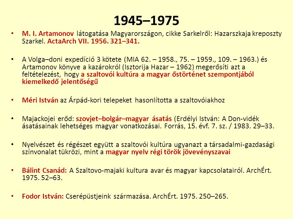 1945–1975 M. I. Artamonov látogatása Magyarországon, cikke Sarkelről: Hazarszkaja kreposzty Szarkel. ActaArch VII –341.