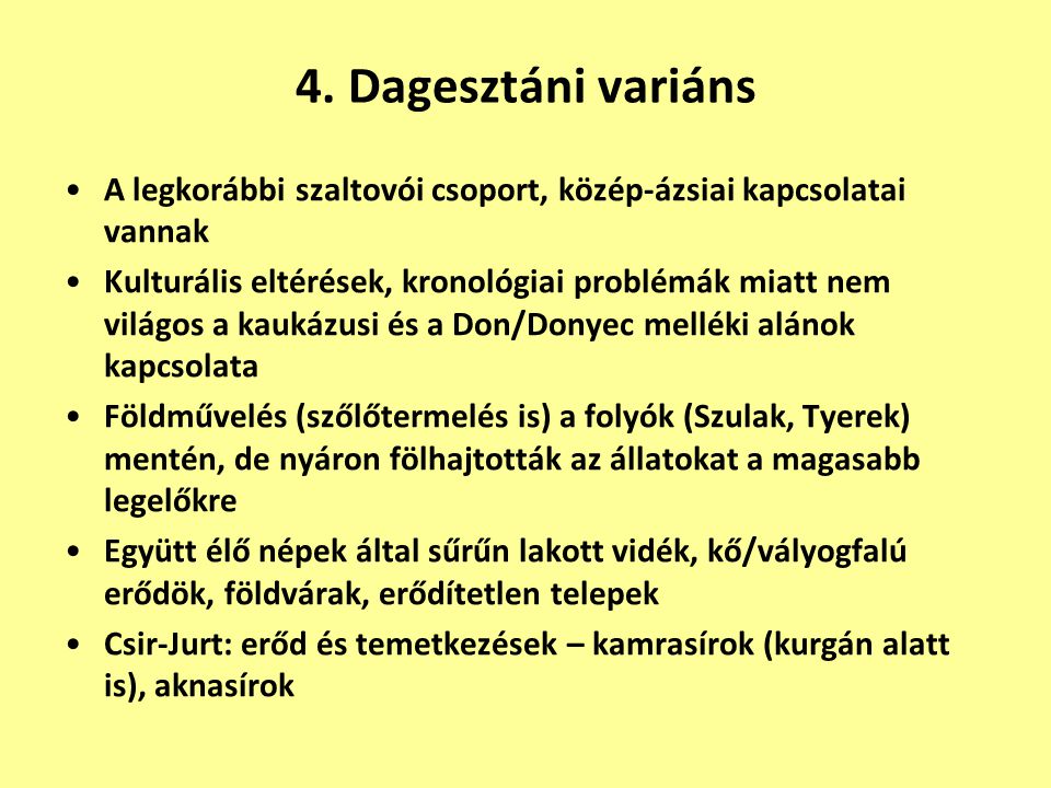 4. Dagesztáni variáns A legkorábbi szaltovói csoport, közép-ázsiai kapcsolatai vannak.