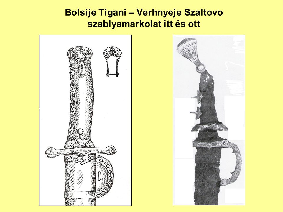 Bolsije Tigani – Verhnyeje Szaltovo szablyamarkolat itt és ott