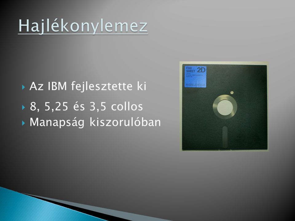Hajlékonylemez Az IBM fejlesztette ki 8, 5,25 és 3,5 collos