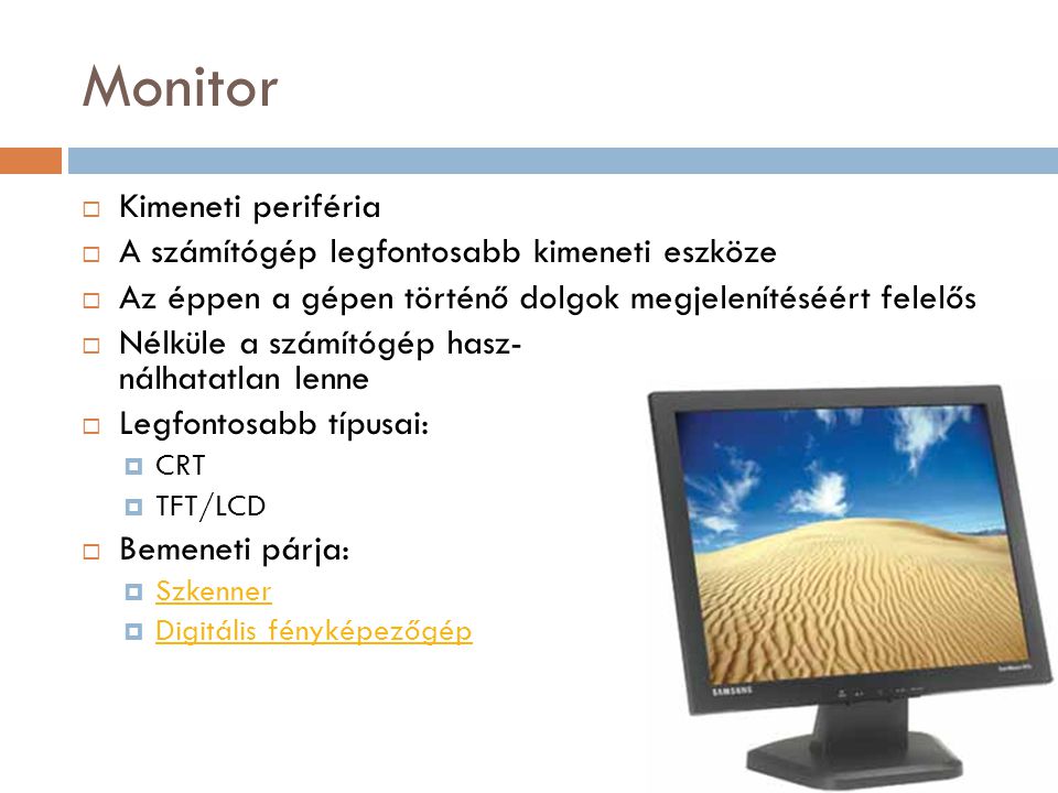 Monitor Kimeneti periféria A számítógép legfontosabb kimeneti eszköze