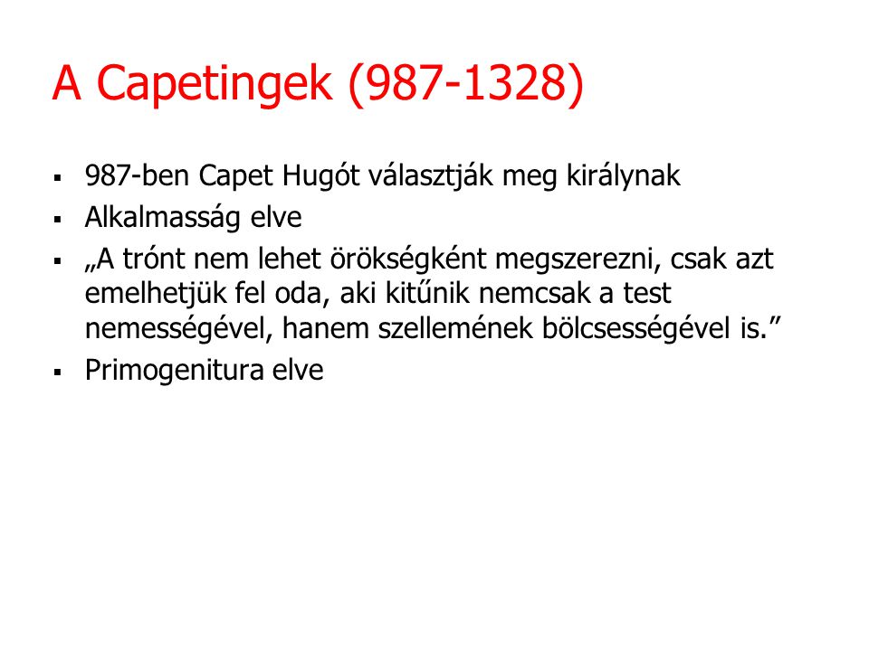 A Capetingek ( ) 987-ben Capet Hugót választják meg királynak