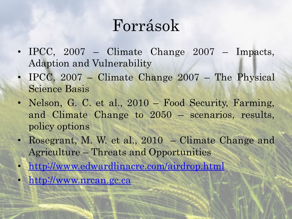 Források IPCC, 2007 – Climate Change 2007 – Impacts, Adaption and Vulnerability. IPCC, 2007 – Climate Change 2007 – The Physical Science Basis.