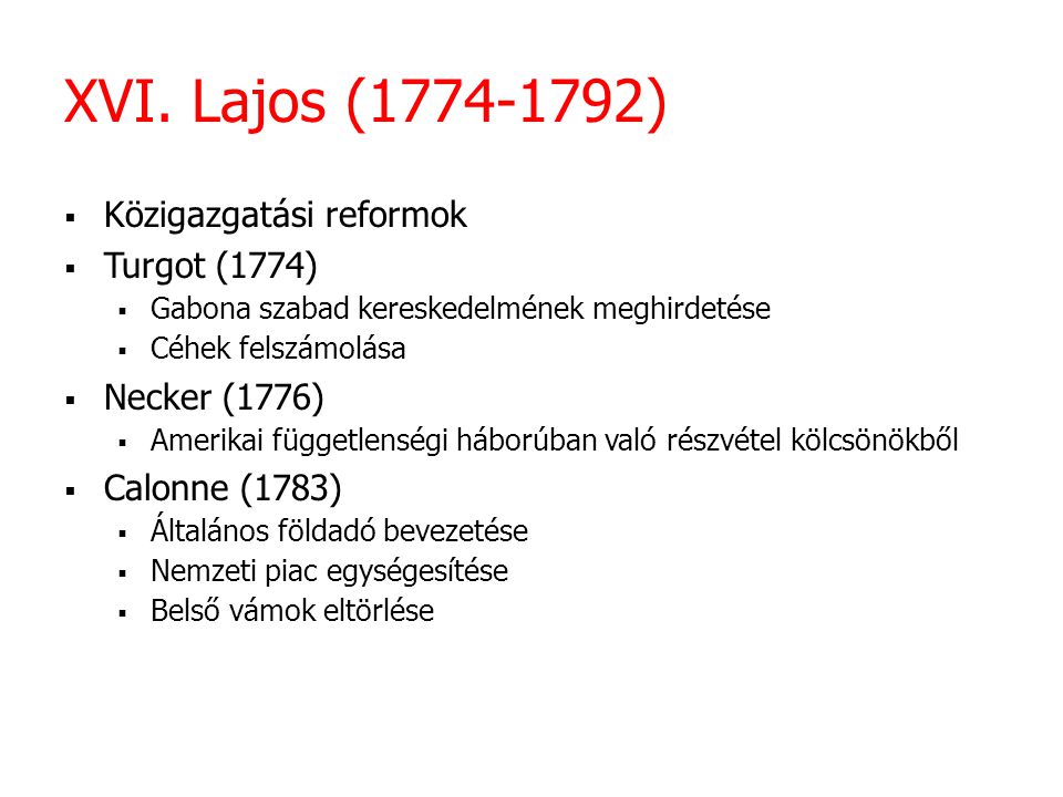 XVI. Lajos ( ) Közigazgatási reformok Turgot (1774)
