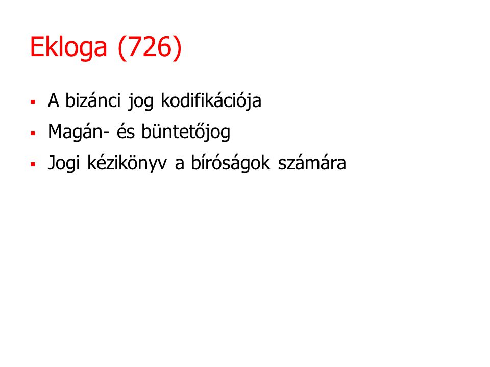 Ekloga (726) A bizánci jog kodifikációja Magán- és büntetőjog