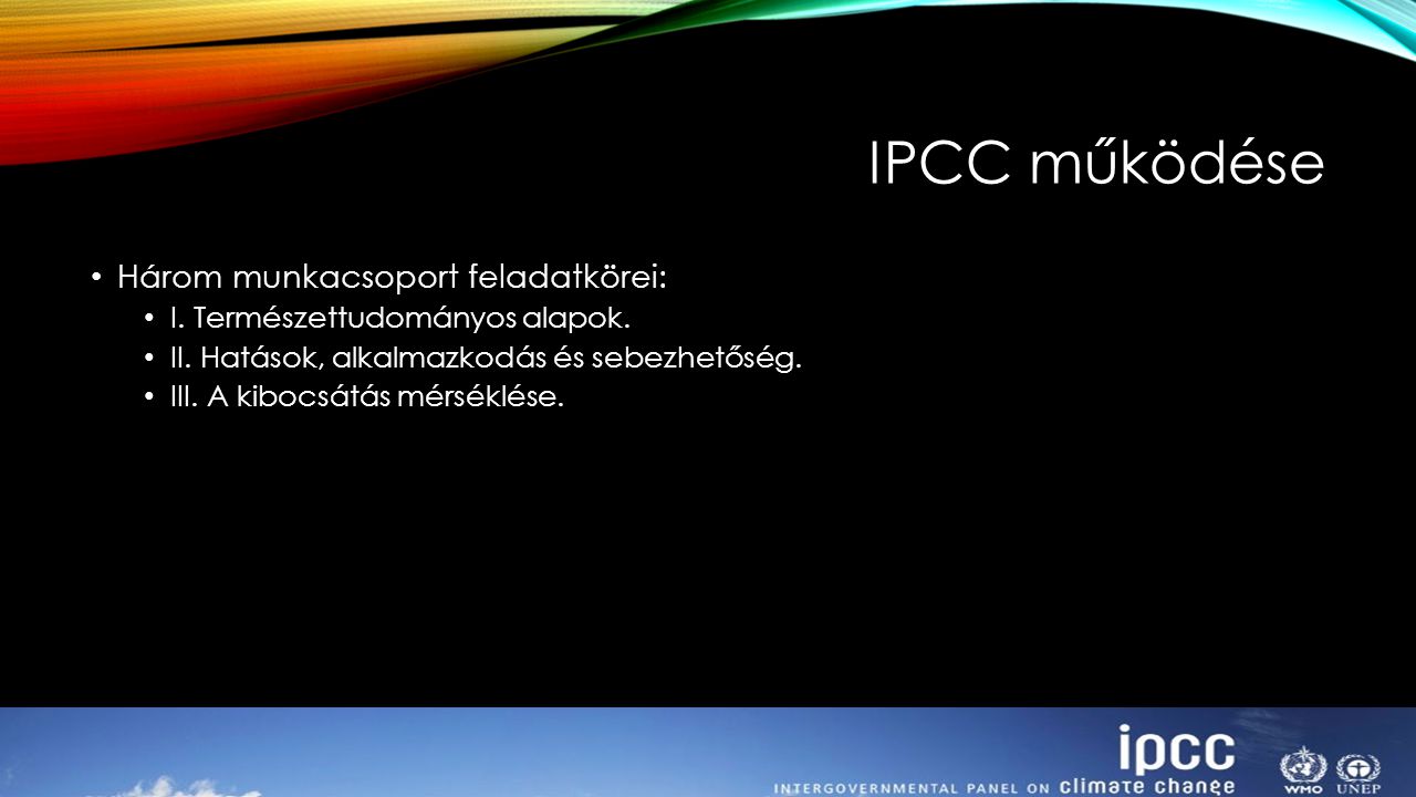 IPCC működése Három munkacsoport feladatkörei: