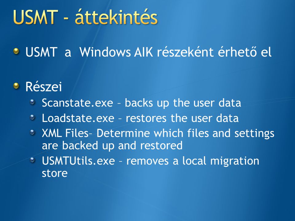 USMT - áttekintés USMT a Windows AIK részeként érhető el Részei