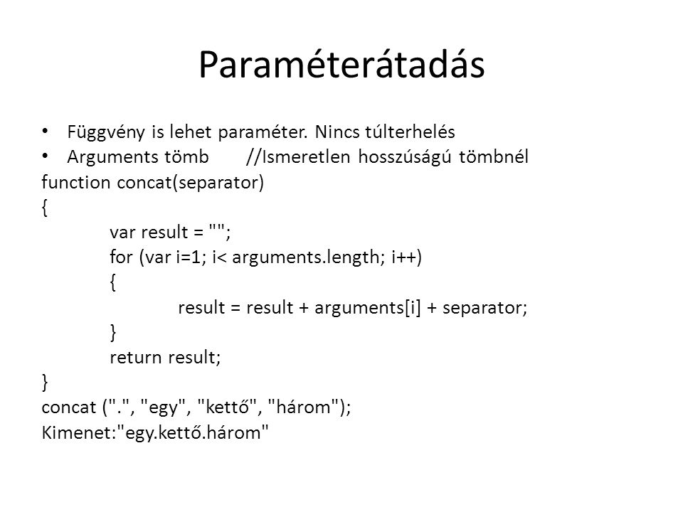 Paraméterátadás Függvény is lehet paraméter. Nincs túlterhelés