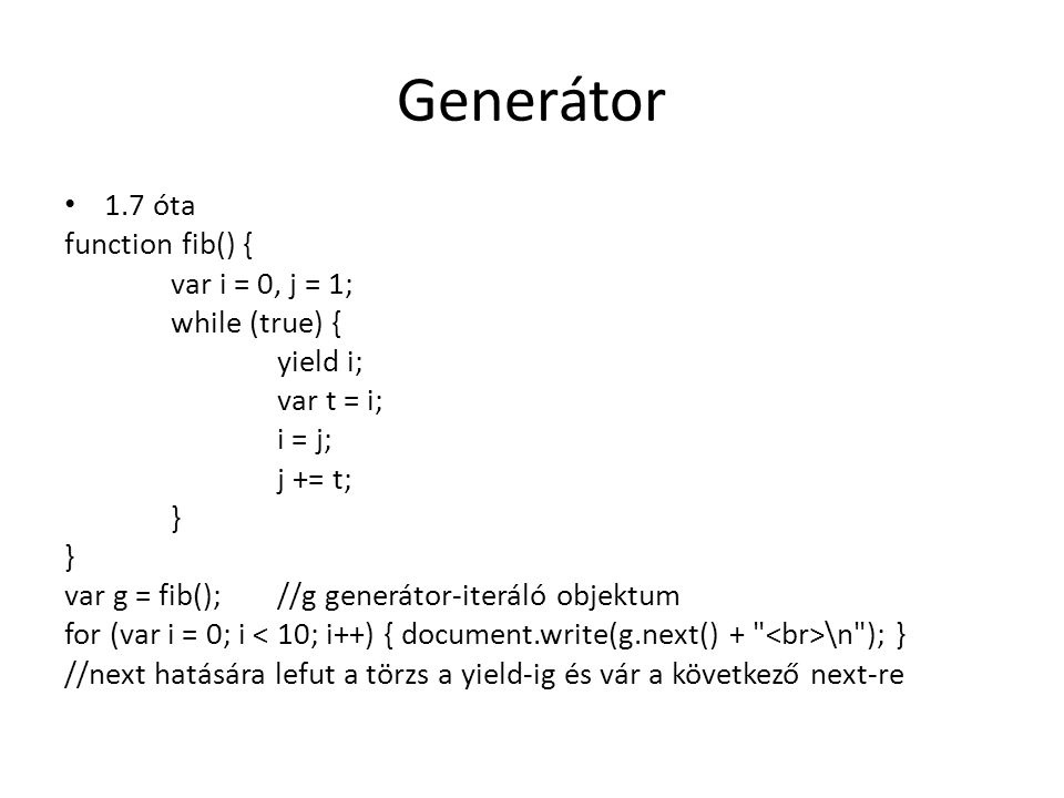Generátor 1.7 óta function fib() { var i = 0, j = 1; while (true) {