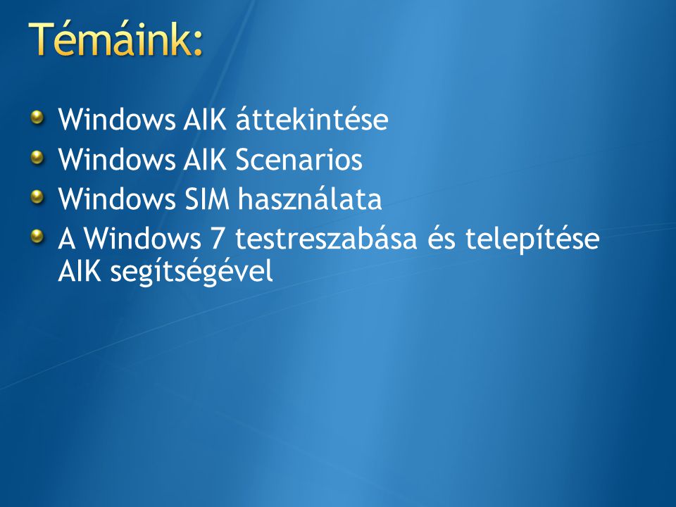 Témáink: Windows AIK áttekintése Windows AIK Scenarios