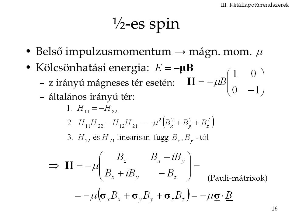 ½-es spin Belső impulzusmomentum → mágn. mom. Kölcsönhatási energia: